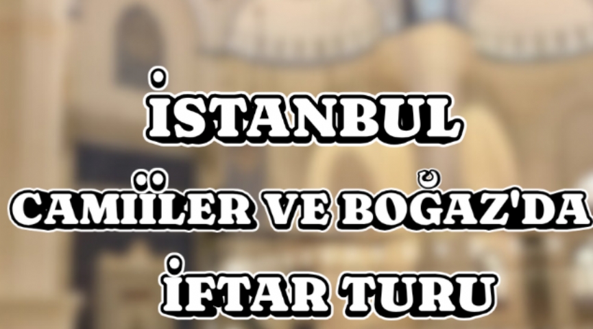 Ramazan´a Özel İstanbul Camiiler Turu ve Boğaz Turu Eşliğinde İftar Yemeği 14 Mart