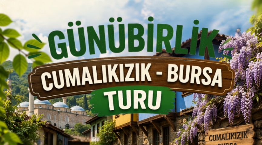 Günübirlik Cumalıkızık-Bursa Turu 16 Mayıs
