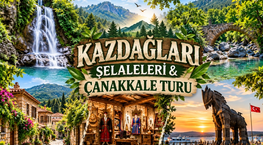 KAZDAĞLARI ŞELALELERİ & ÇANAKKALE TURU 19 EYLÜL
