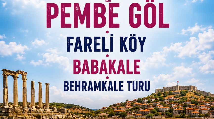 🌸 DALYAN KÖYÜ – PEMBE GÖL – FARELİ KÖY – BABAKALE – BEHRAMKALE TURU 🏛️ 12 EYLÜL