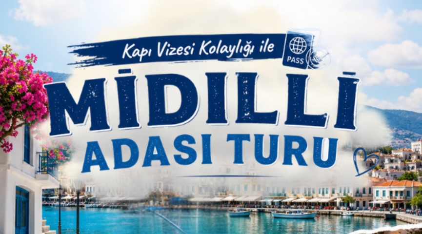 Kapıda Vize Kolaylığı İle MİDİLLİ Adası Turu 27-28 Haziran