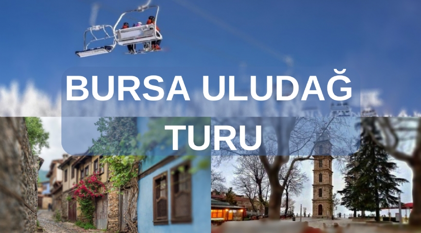 KONAKLAMALI BURSA-ULUDAĞ TURU 6-7 OCAK 2024