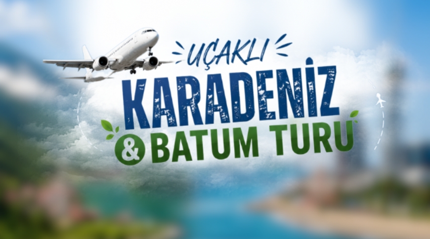 ✈️Uçaklı Karadeniz Rüzgarı & Batum Turu 15-19 Haziran✈️