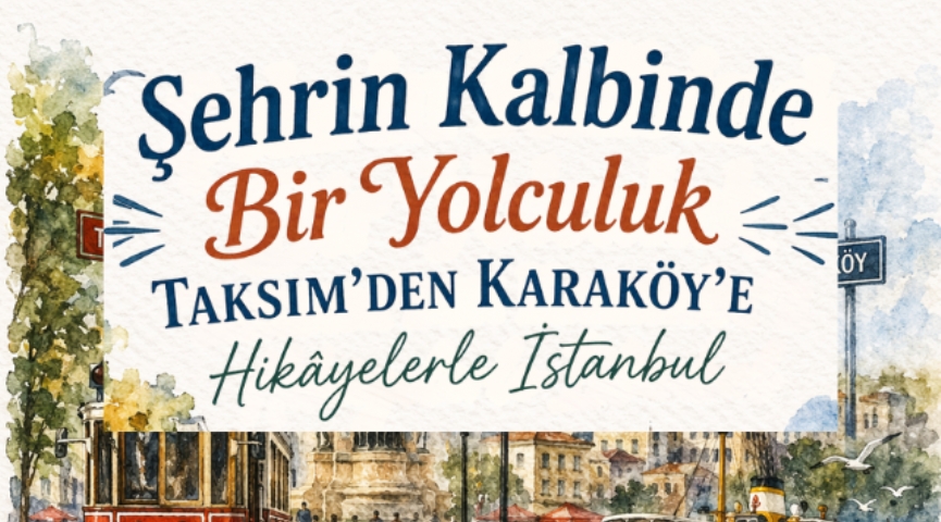 Şehrin Kalbinde Bir Yolculuk  Taksim’den Karaköy’e Hikâyelerle İstanbul  23 Mayıs