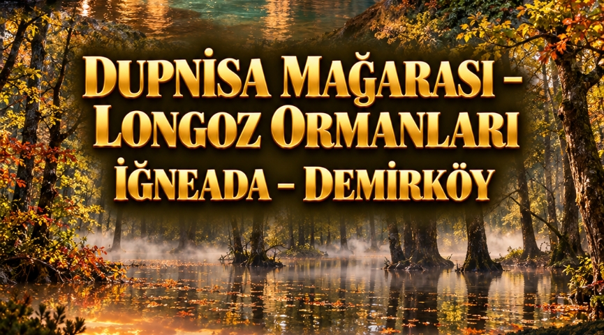 Dupnisa Mağarası -  Longoz  Ormanları - İğneada - Demir Köy  3 Ekim