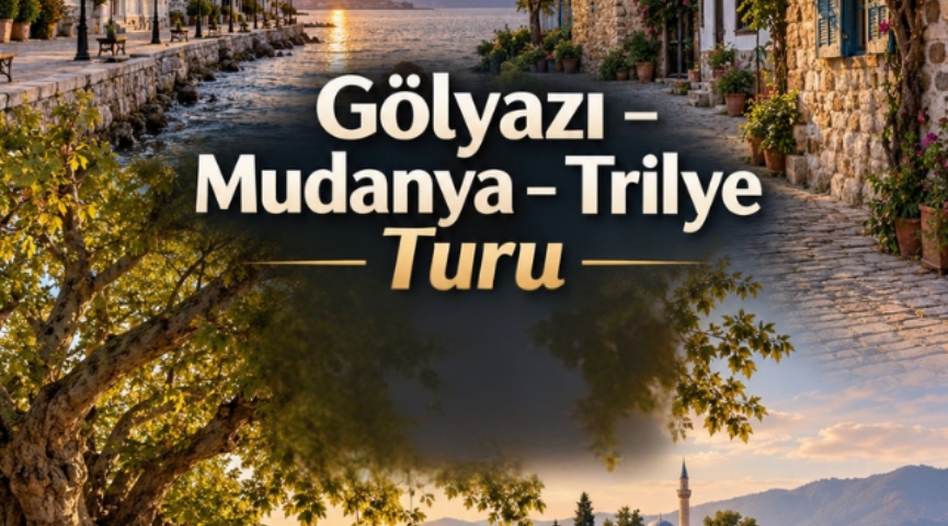Günübirlik  Cumalıkızık-Gölyazı - Trilye - Mudanya Turu 10 Ekim